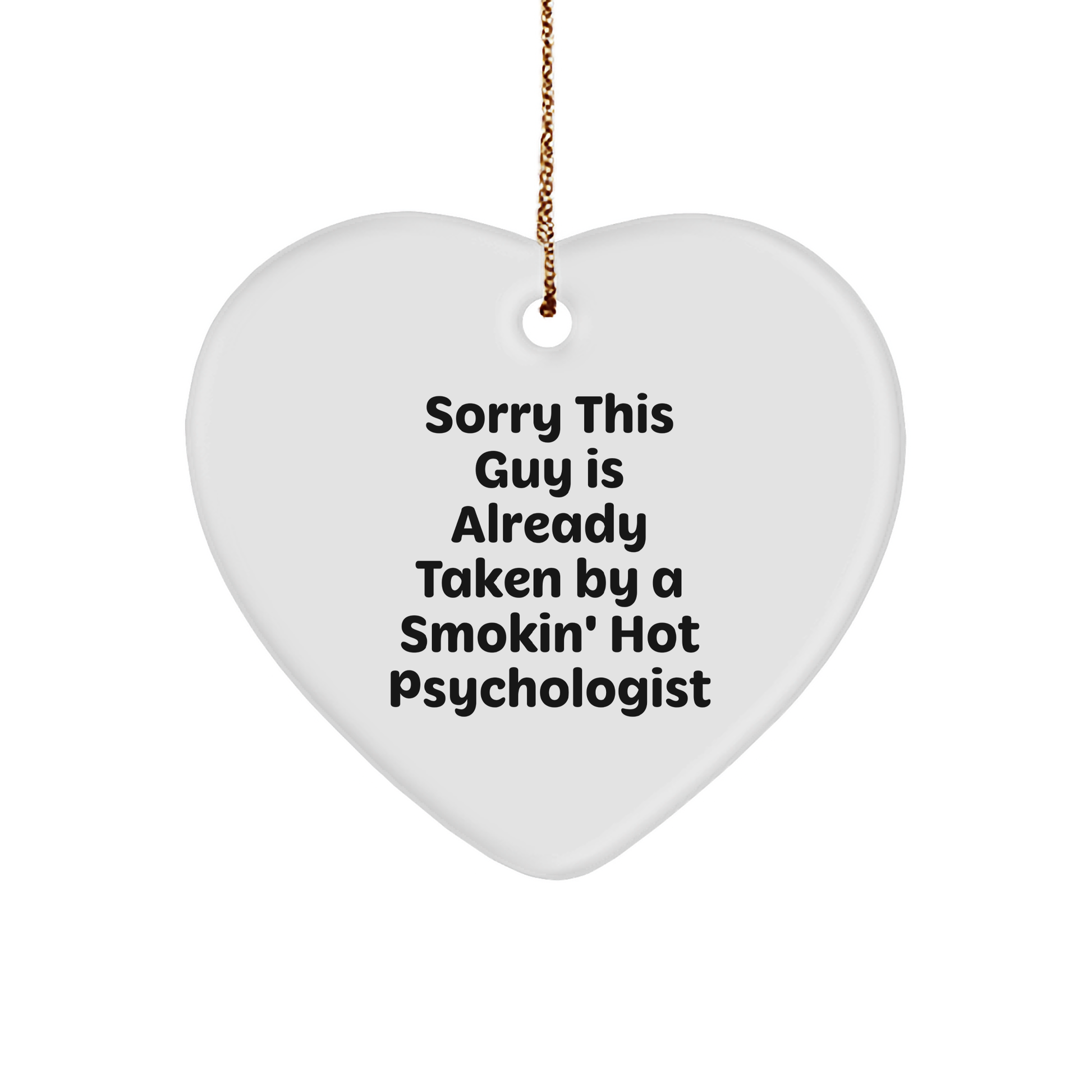 Funny Psychologist Gifts, Sorry This Guy Is Already Taken By A Smokin' Hot Psychologist, Heart Ornament for Christmas