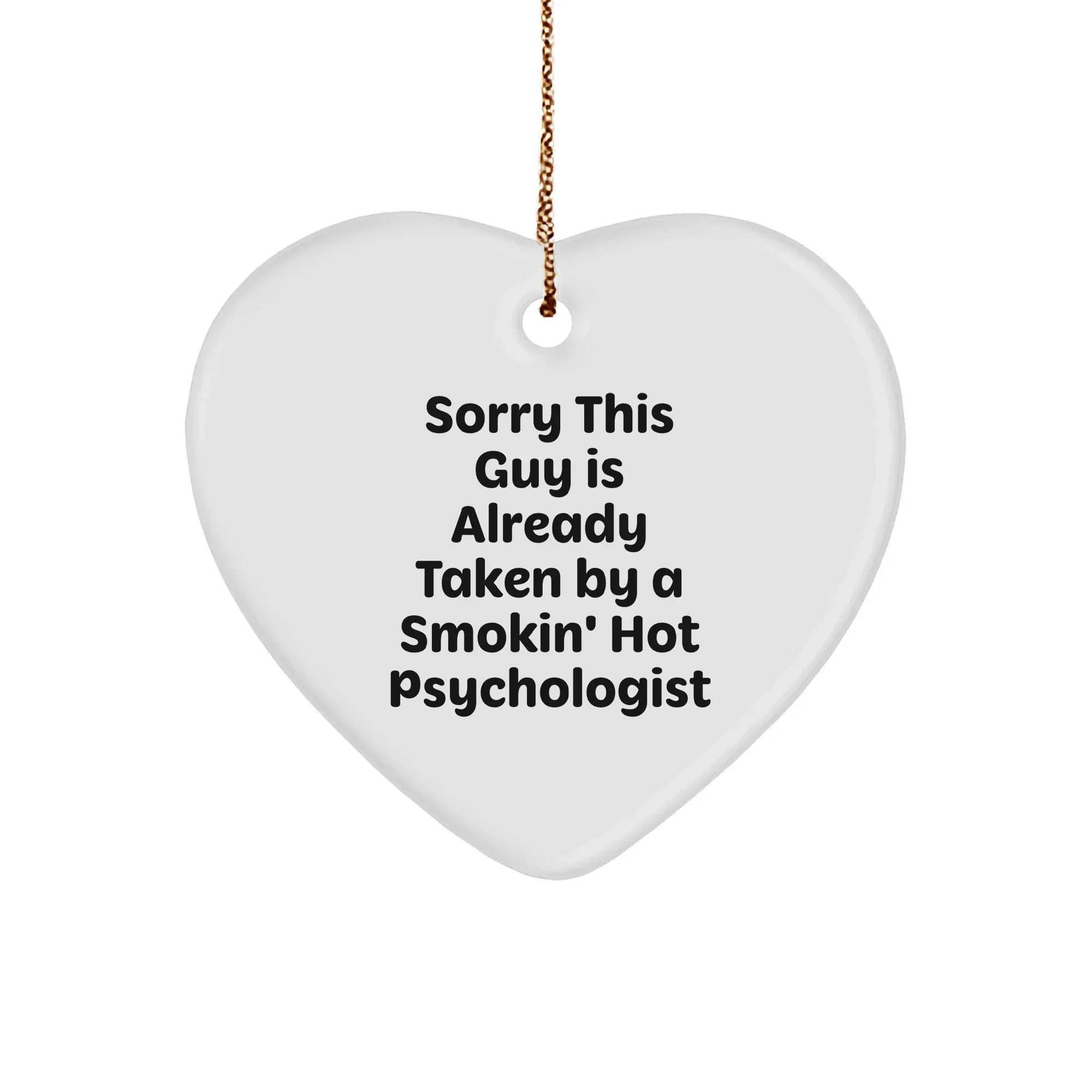 Funny Psychologist Gifts, Sorry This Guy Is Already Taken By A Smokin' Hot Psychologist, Heart Ornament for Christmas
