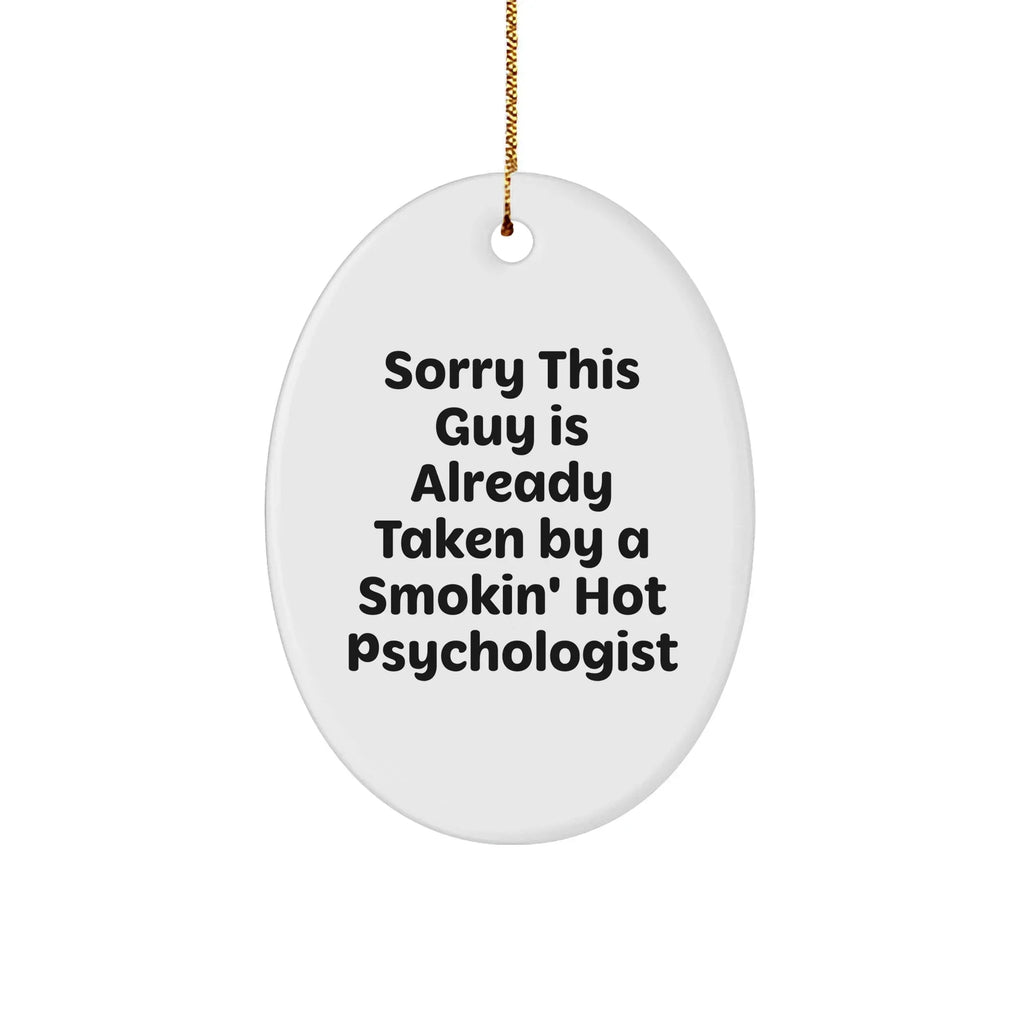 Funny Psychologist Gifts, 'Sorry This Guy Is Already Taken' Oval Ornament, White, Oval Shaped, Perfect for Christmas Unique Gifts from Friends or Family