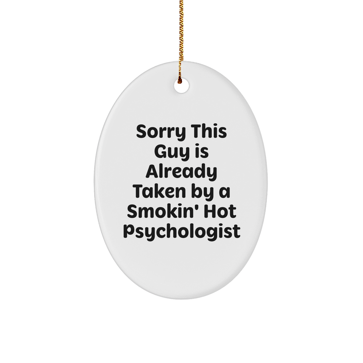 Funny Psychologist Gifts, 'Sorry This Guy Is Already Taken' Oval Ornament, White, Oval Shaped, Perfect for Christmas Unique Gifts from Friends or Family