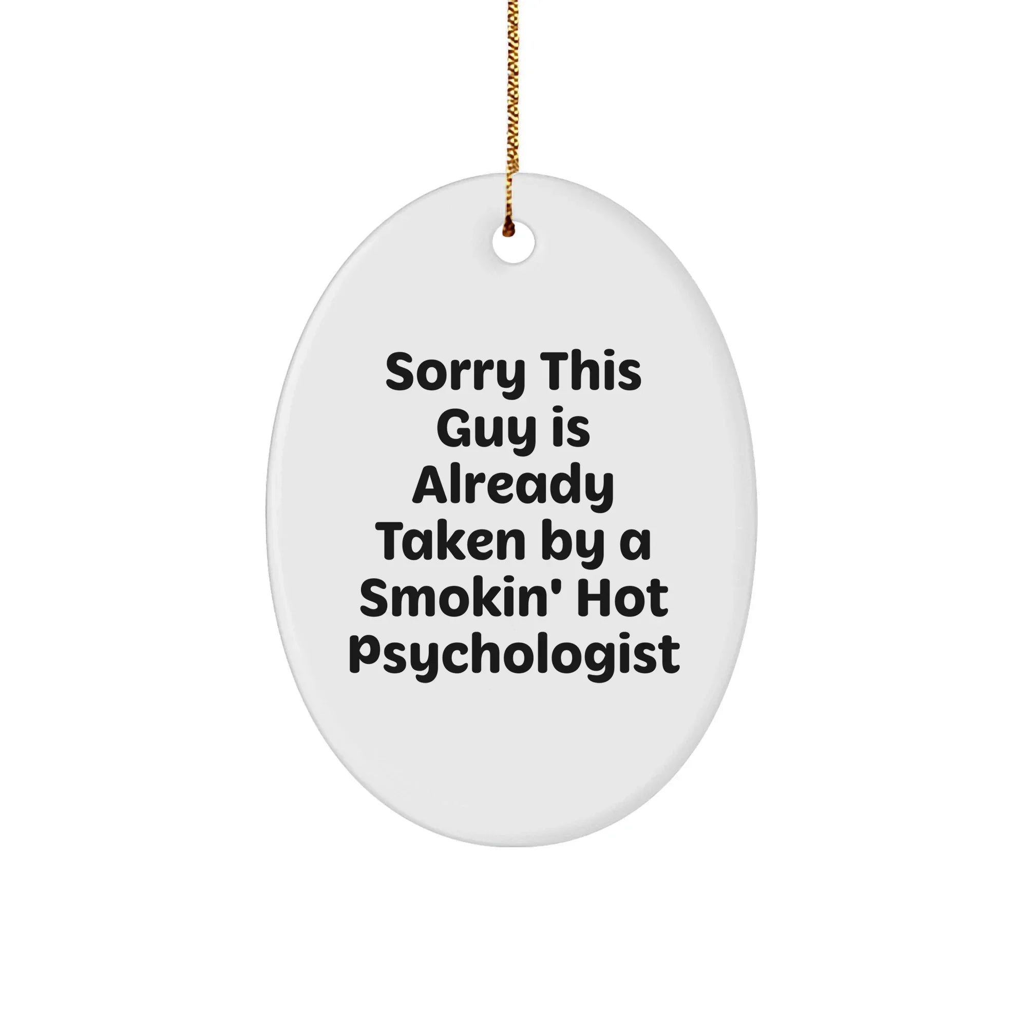 Funny Psychologist Gifts, 'Sorry This Guy Is Already Taken' Oval Ornament, White, Oval Shaped, Perfect for Christmas Unique Gifts from Friends or Family