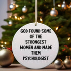 Funny Psychologist Gifts for Her, Circle Ornament with Inspirational Quote 'God Found Some Of The Strongest Women And Made Them Psychologist', Christmas Unique Gifts from Family