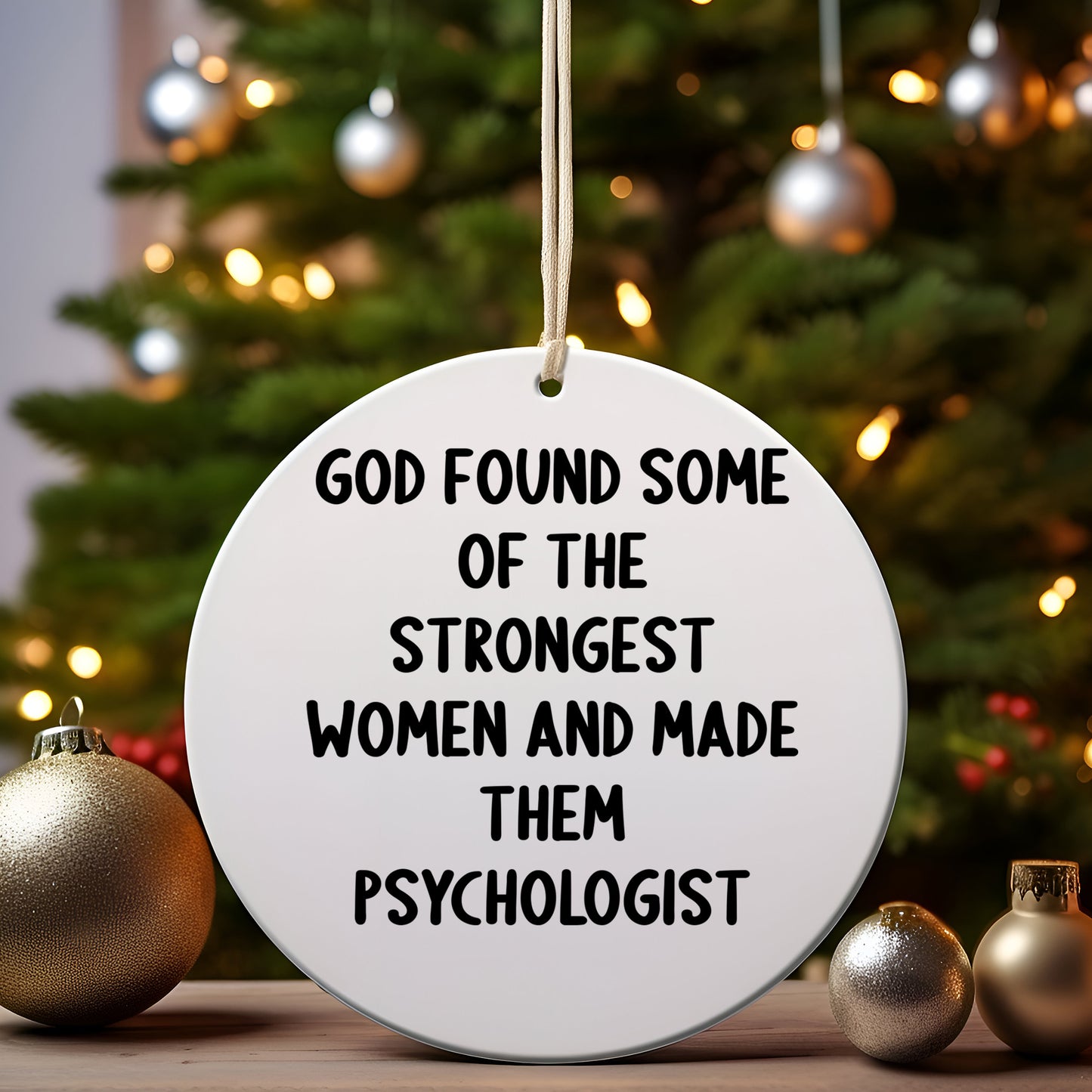 Funny Psychologist Gifts for Her, Circle Ornament with Inspirational Quote 'God Found Some Of The Strongest Women And Made Them Psychologist', Christmas Unique Gifts from Family