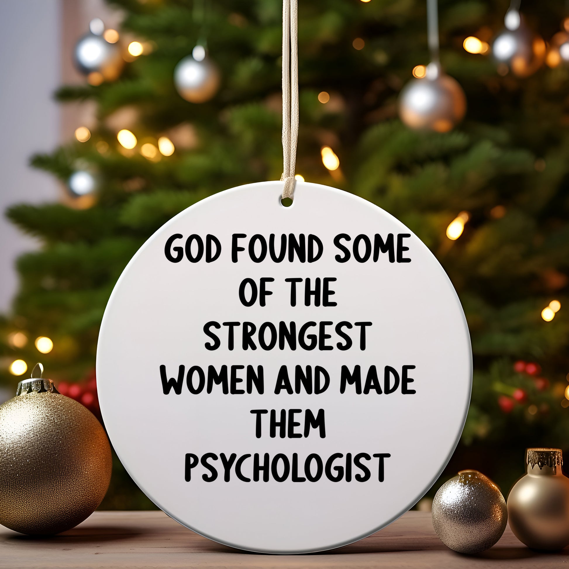 Funny Psychologist Gifts for Her, Circle Ornament with Inspirational Quote 'God Found Some Of The Strongest Women And Made Them Psychologist', Christmas Unique Gifts from Family