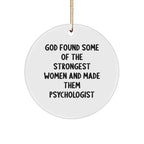 Funny Psychologist Gifts for Her, Circle Ornament with Inspirational Quote 'God Found Some Of The Strongest Women And Made Them Psychologist', Christmas Unique Gifts from Family