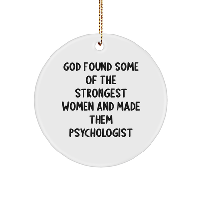 Funny Psychologist Gifts for Her, Circle Ornament with Inspirational Quote 'God Found Some Of The Strongest Women And Made Them Psychologist', Christmas Unique Gifts from Family