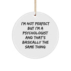 Funny Psychologist Gifts for Men from Friends - 'I'm Not Perfect But I'm A Psychologist And That's Basically The Same Thing' Circle Ornament for Christmas