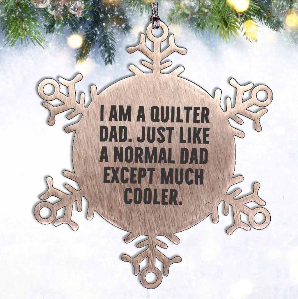 Funny Quilter Dad Snowflake Ornament – “Much Cooler Dad” Quote – Stainless Steel Holiday Gift for Quilting Fathers