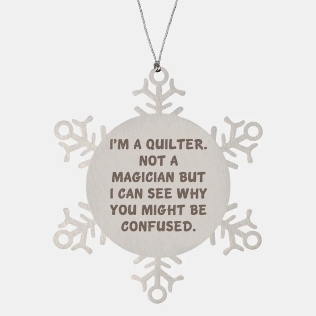 Funny Quilter Snowflake Ornament – “Not a Magician” Quote – Stainless Steel Holiday Decor for Quilters & Sewing Lovers