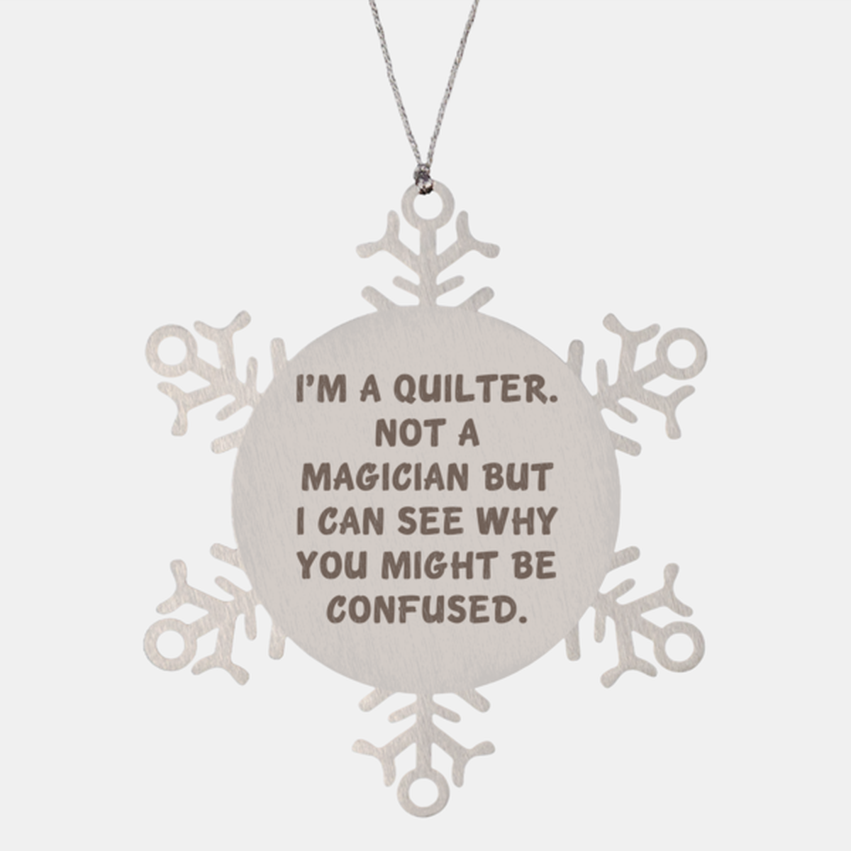 Funny Quilter Snowflake Ornament – “Not a Magician” Quote – Stainless Steel Holiday Decor for Quilters & Sewing Lovers