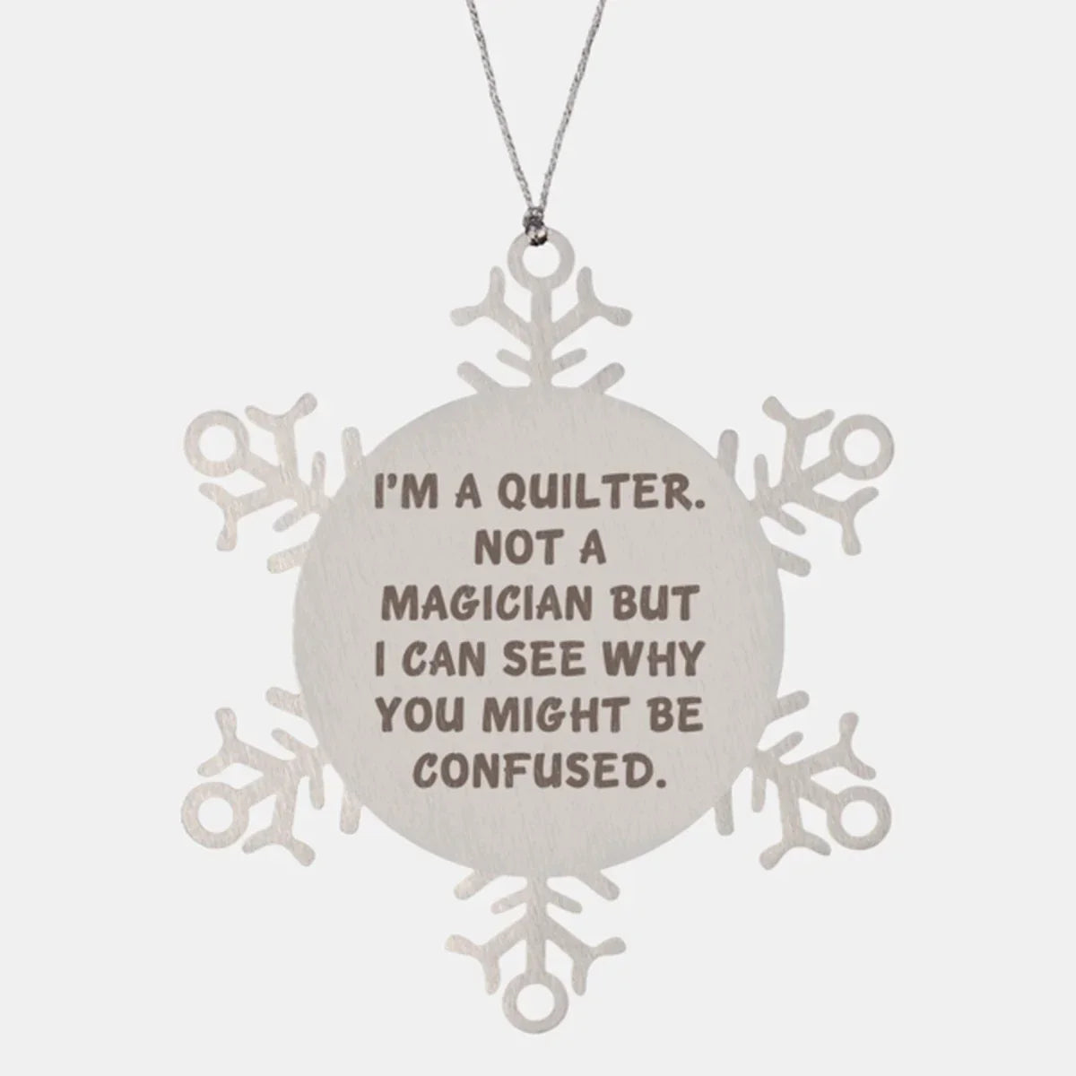Funny Quilter Snowflake Ornament – “Not a Magician” Quote – Stainless Steel Holiday Decor for Quilters & Sewing Lovers