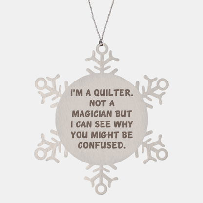 Funny Quilter Snowflake Ornament – “Not a Magician” Quote – Stainless Steel Holiday Decor for Quilters & Sewing Lovers