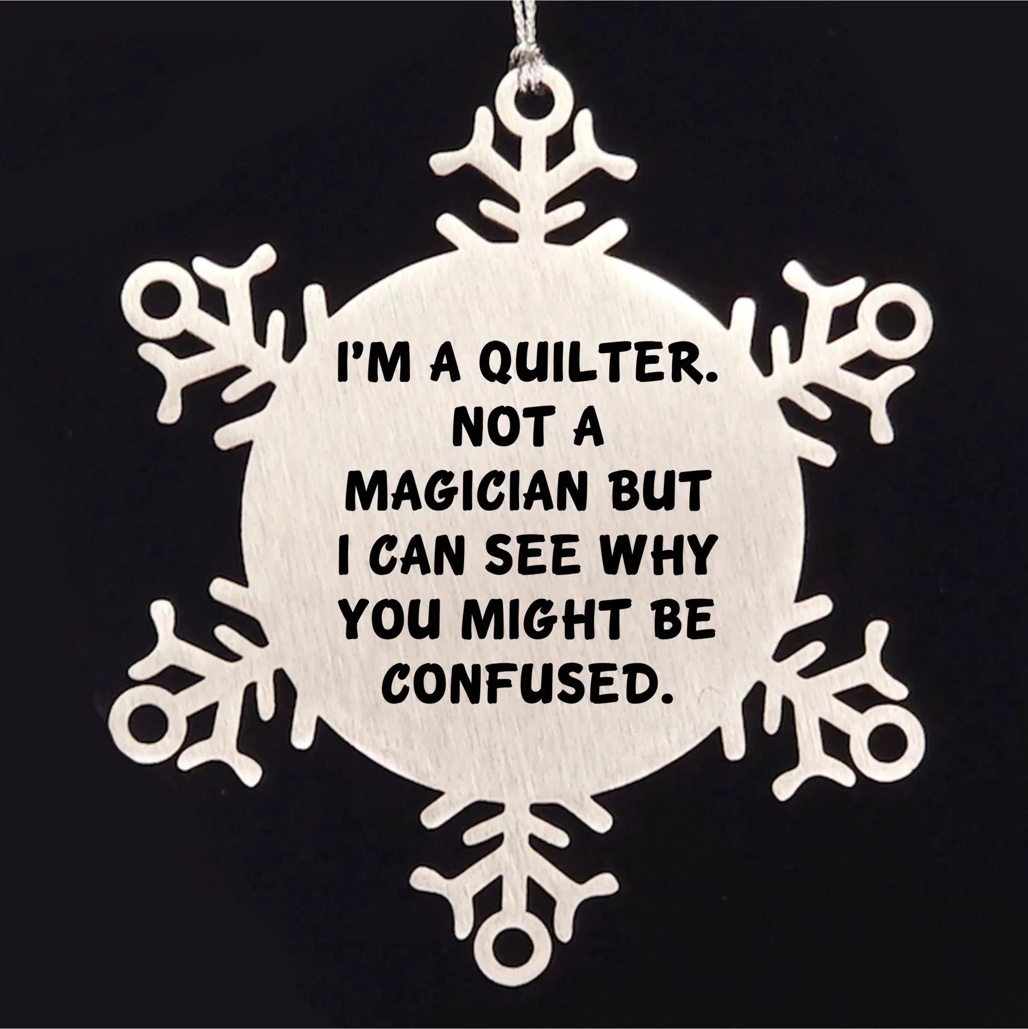 Funny Quilter Snowflake Ornament – “Not a Magician” Quote – Stainless Steel Holiday Decor for Quilters & Sewing Lovers