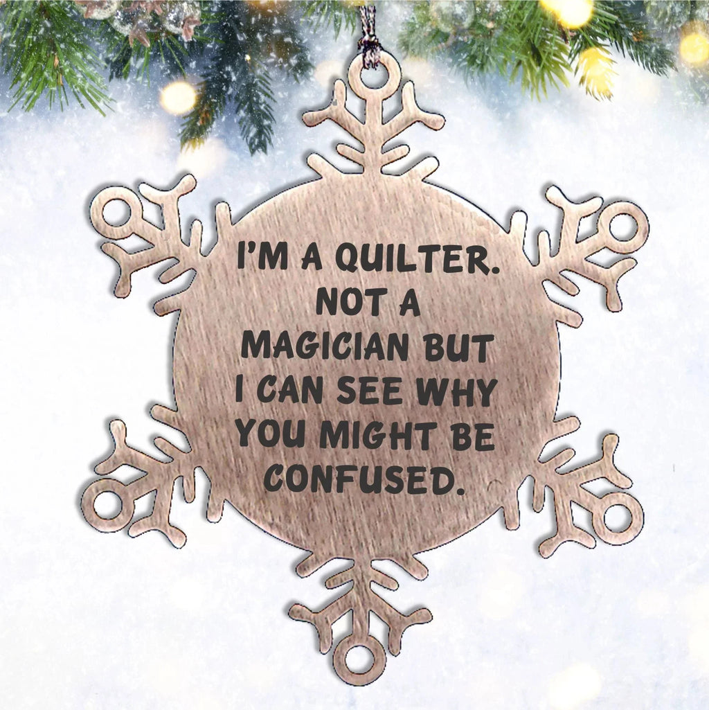 Funny Quilter Snowflake Ornament – “Not a Magician” Quote – Stainless Steel Holiday Decor for Quilters & Sewing Lovers
