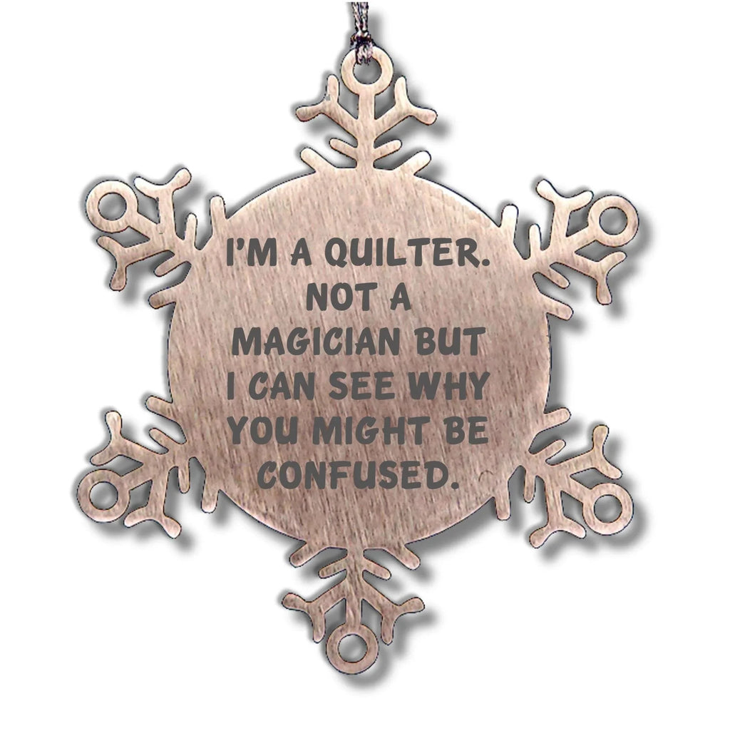 Funny Quilter Snowflake Ornament – “Not a Magician” Quote – Stainless Steel Holiday Decor for Quilters & Sewing Lovers