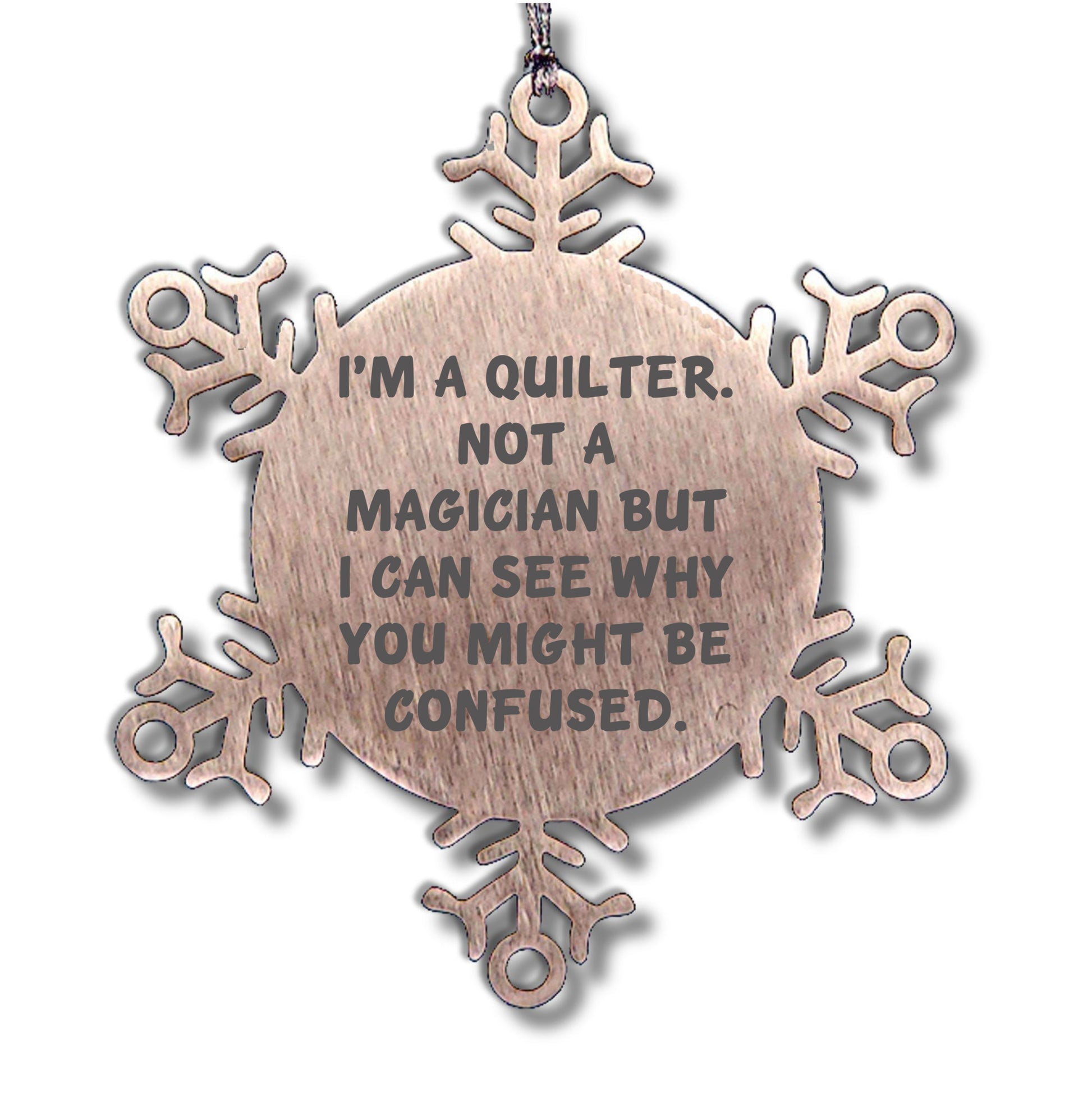 Funny Quilter Snowflake Ornament – “Not a Magician” Quote – Stainless Steel Holiday Decor for Quilters & Sewing Lovers