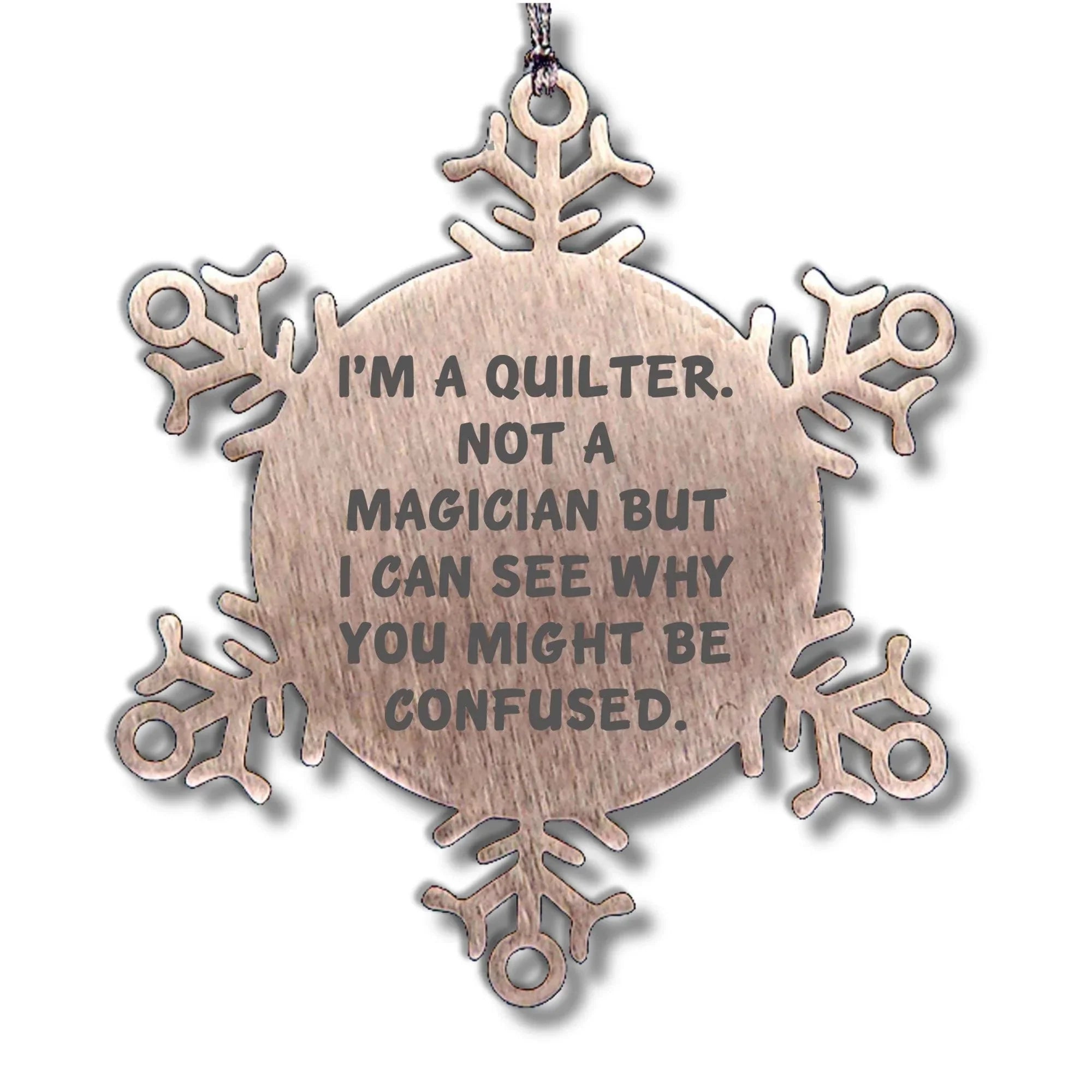 Funny Quilter Snowflake Ornament – “Not a Magician” Quote – Stainless Steel Holiday Decor for Quilters & Sewing Lovers