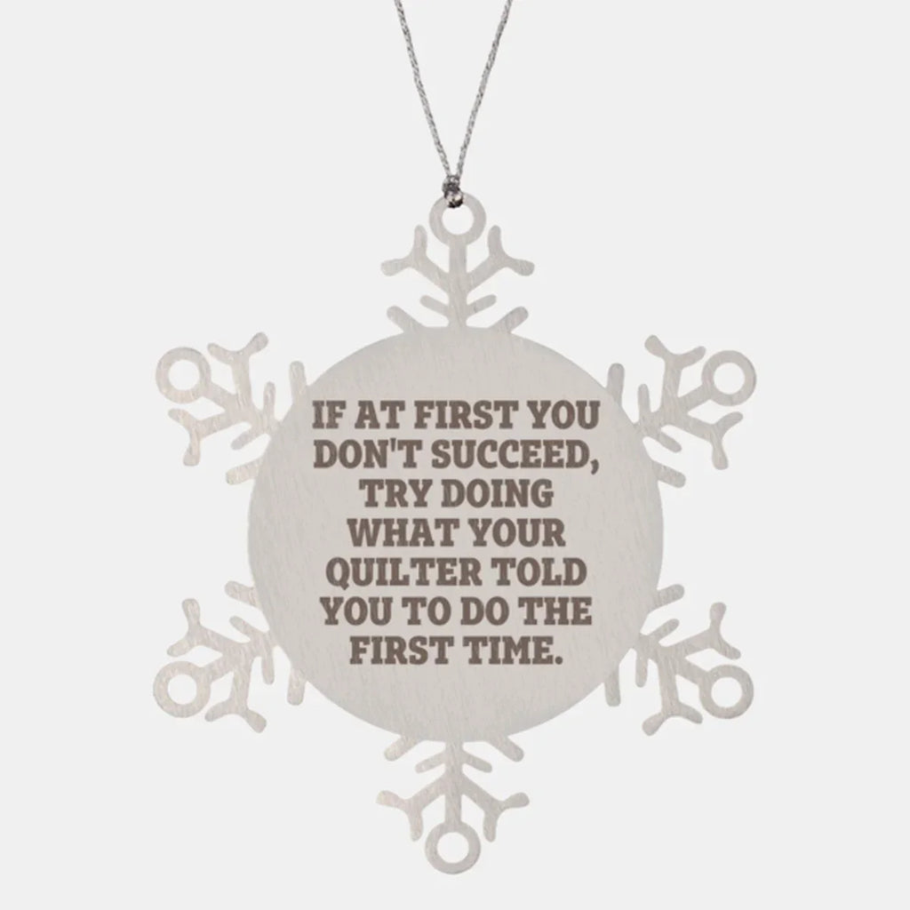 Funny Quilting Snowflake Ornament – “Do What Your Quilter Said” Quote – Stainless Steel Holiday Decoration for Fabric Lovers