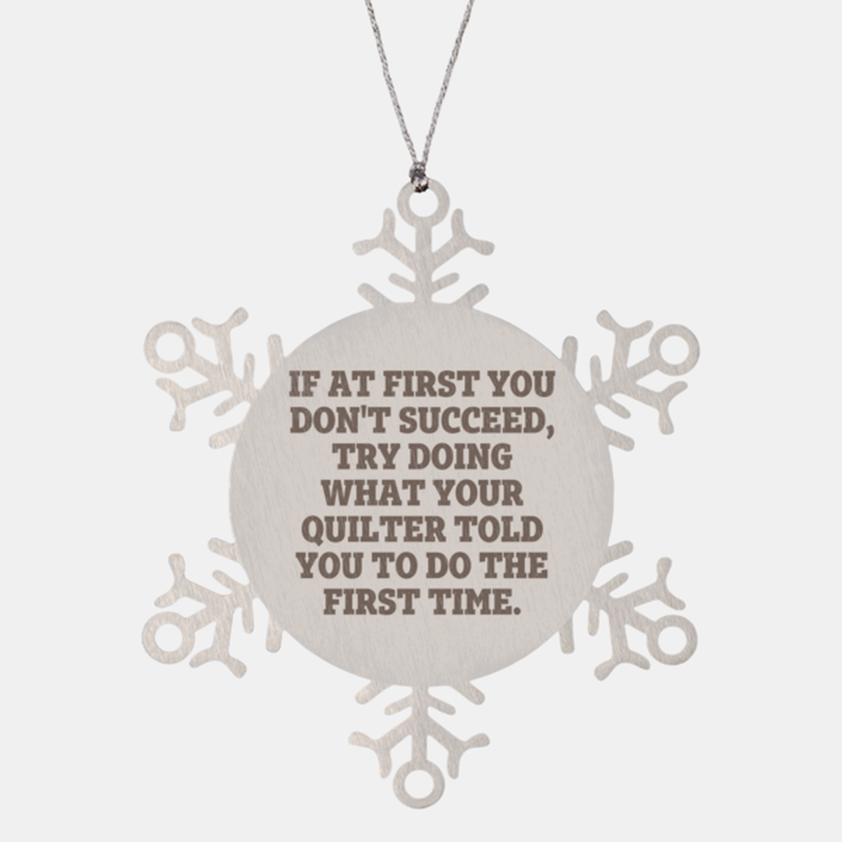 Funny Quilting Snowflake Ornament – “Do What Your Quilter Said” Quote – Stainless Steel Holiday Decoration for Fabric Lovers