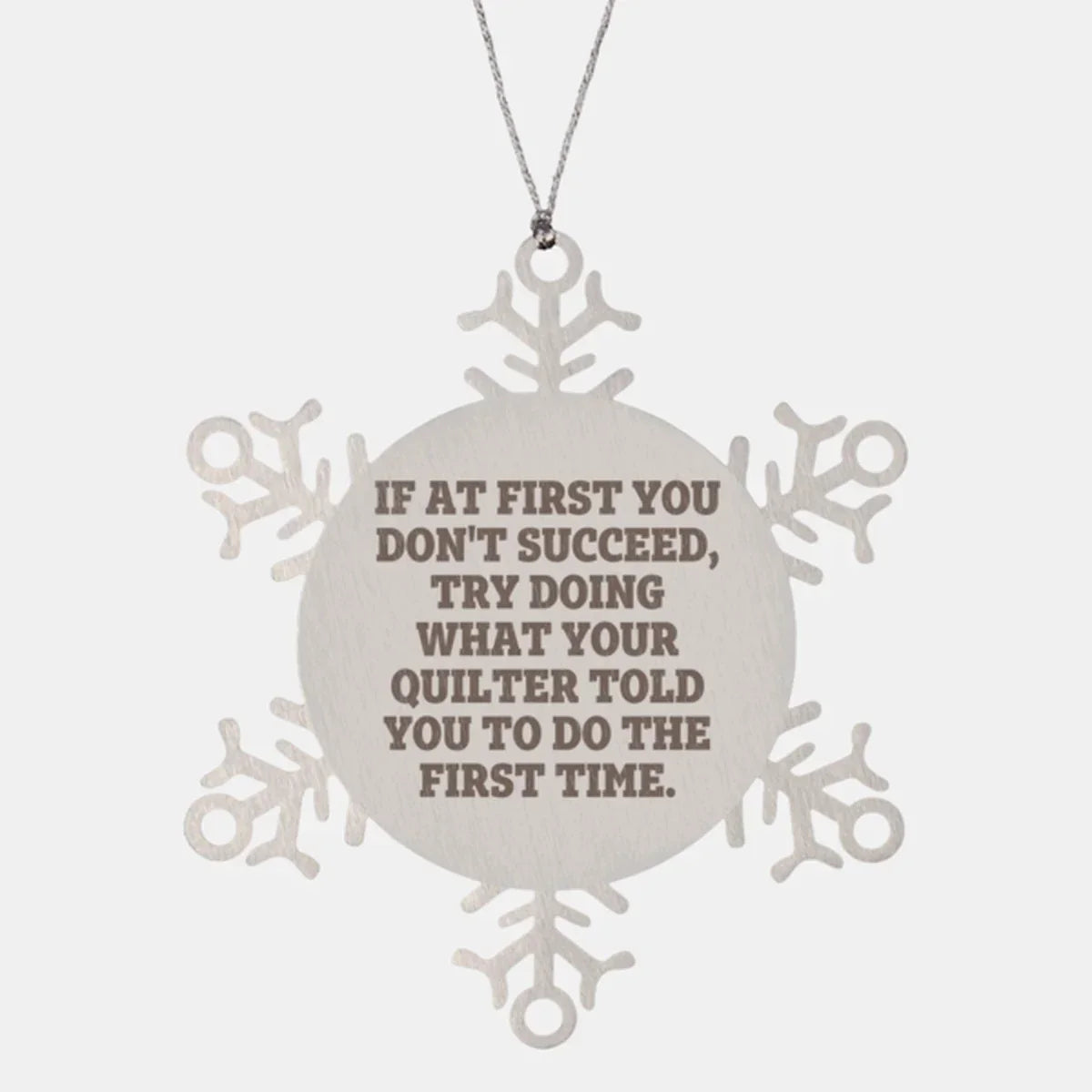 Funny Quilting Snowflake Ornament – “Do What Your Quilter Said” Quote – Stainless Steel Holiday Decoration for Fabric Lovers