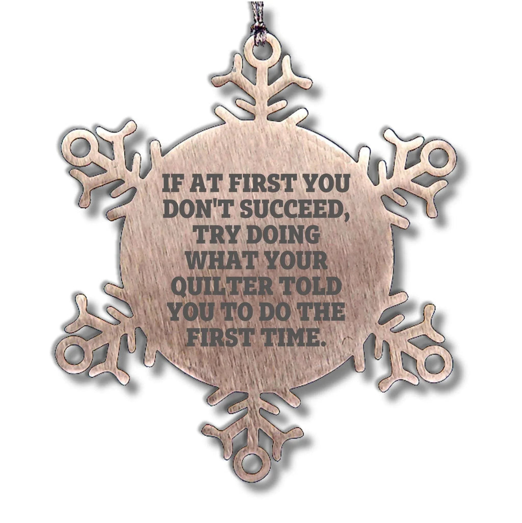 Funny Quilting Snowflake Ornament – “Do What Your Quilter Said” Quote – Stainless Steel Holiday Decoration for Fabric Lovers