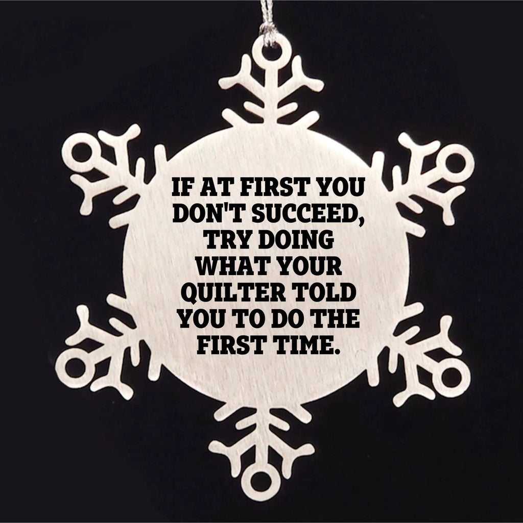 Funny Quilting Snowflake Ornament – “Do What Your Quilter Said” Quote – Stainless Steel Holiday Decoration for Fabric Lovers