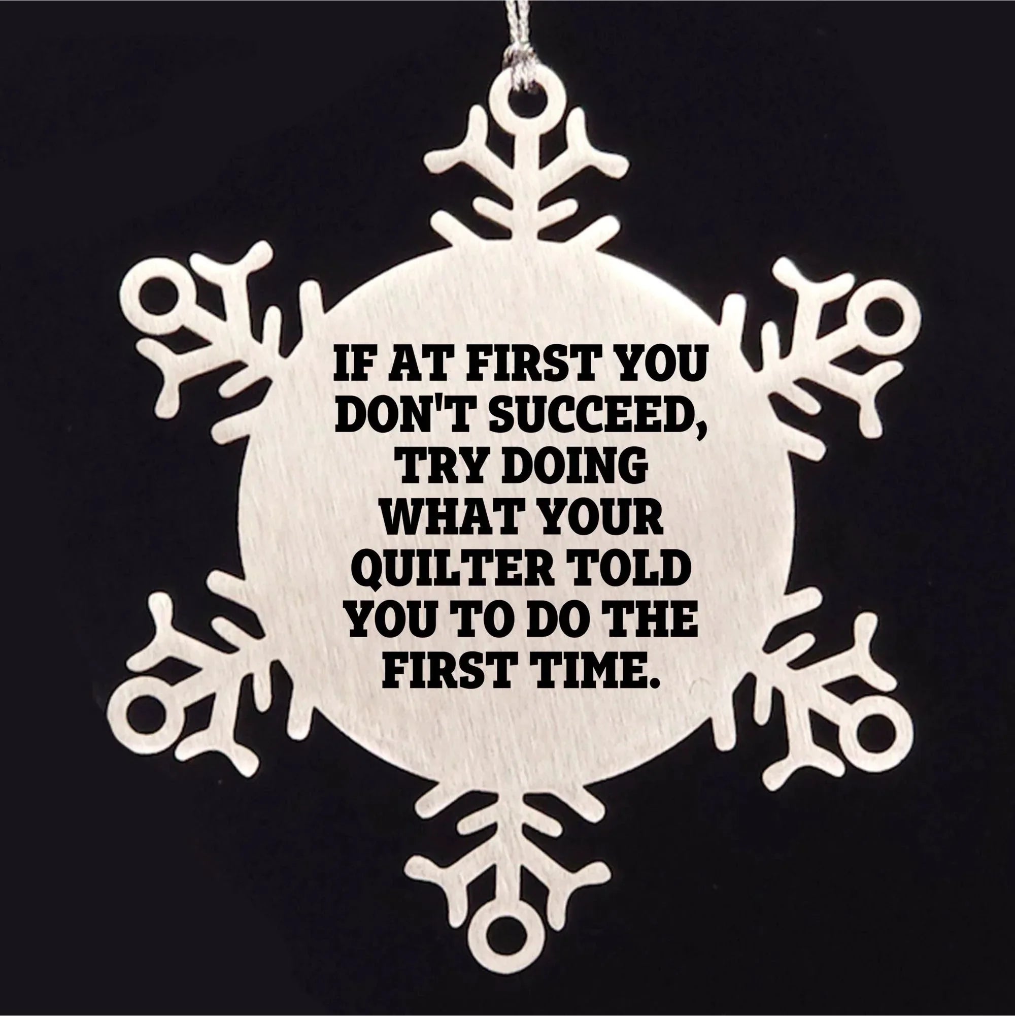 Funny Quilting Snowflake Ornament – “Do What Your Quilter Said” Quote – Stainless Steel Holiday Decoration for Fabric Lovers