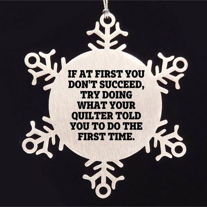 Funny Quilting Snowflake Ornament – “Do What Your Quilter Said” Quote – Stainless Steel Holiday Decoration for Fabric Lovers