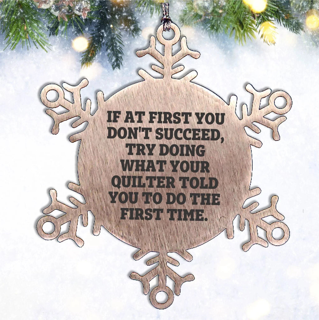 Funny Quilting Snowflake Ornament – “Do What Your Quilter Said” Quote – Stainless Steel Holiday Decoration for Fabric Lovers