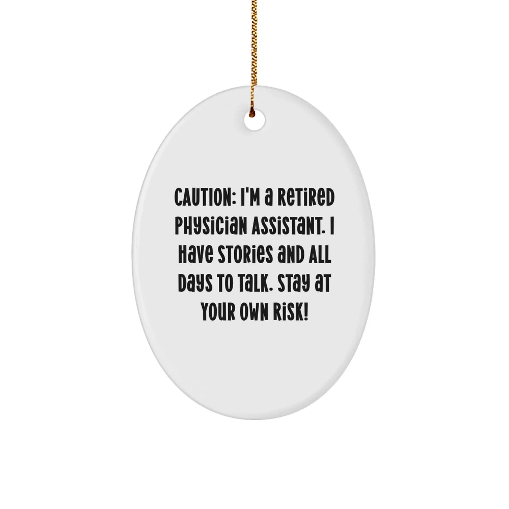 Funny Quote Gifts for Physician Assistant, Oval Ornament, 'Caution: I'm A Retired Physician Assistant...'- White, Christmas Unique Gifts from Friends or Family
