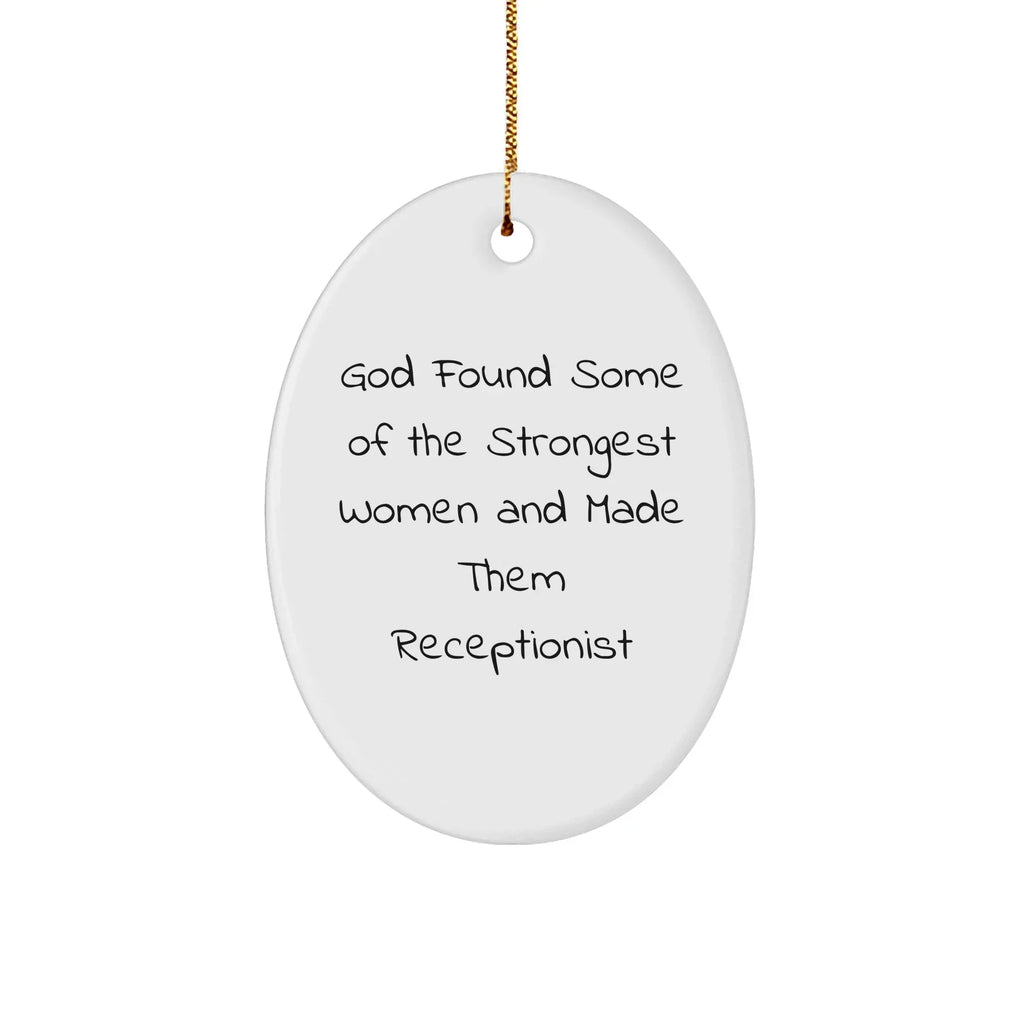 Funny Quotes Gifts from Women to Women - God Found Some Of The Strongest Women And Made Them Receptionist, Oval Ornament, Christmas Unique Gifts for Receptionist