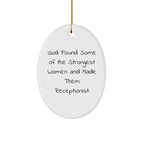 Funny Quotes Gifts from Women to Women - God Found Some Of The Strongest Women And Made Them Receptionist, Oval Ornament, Christmas Unique Gifts for Receptionist