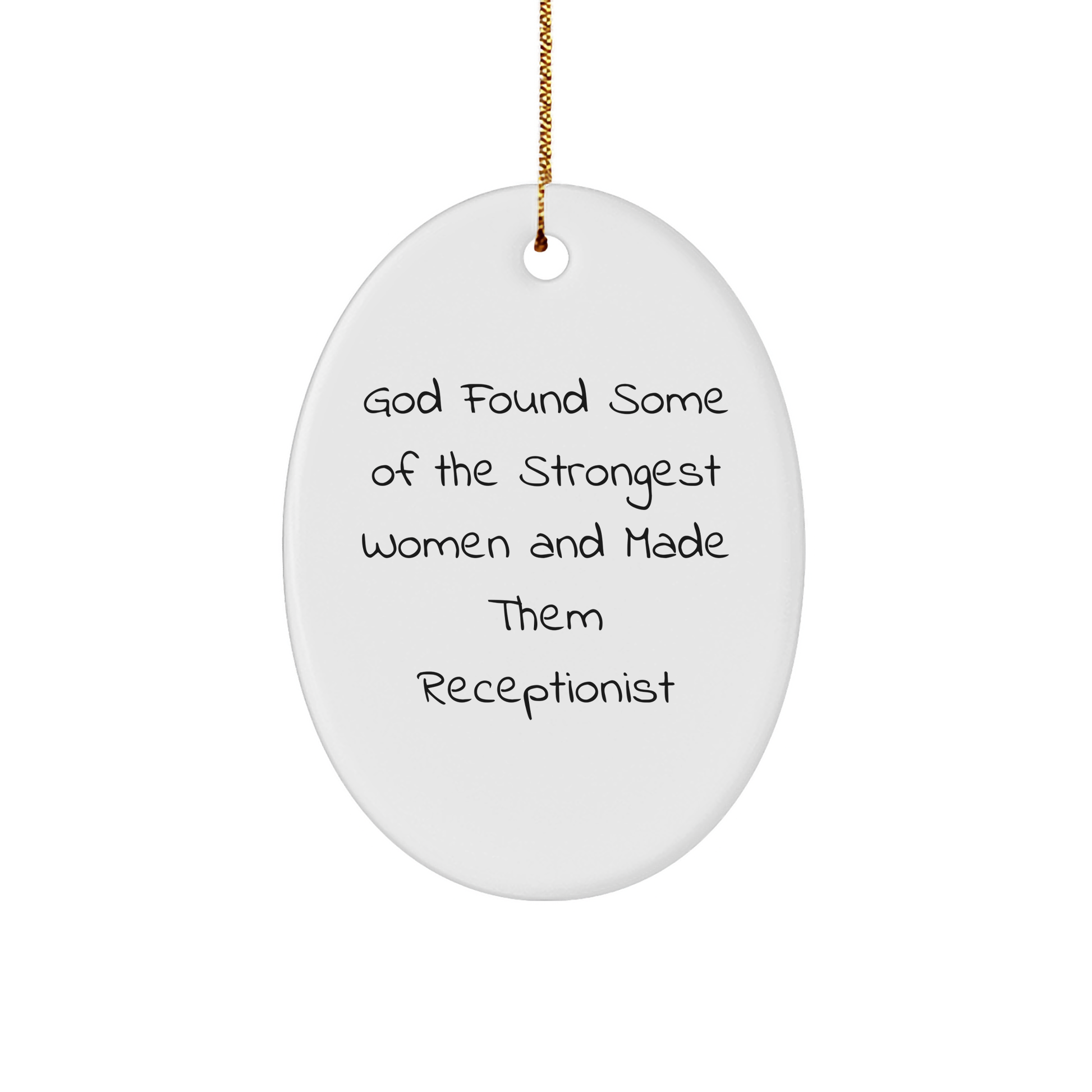 Funny Quotes Gifts from Women to Women - God Found Some Of The Strongest Women And Made Them Receptionist, Oval Ornament, Christmas Unique Gifts for Receptionist