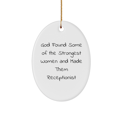 Funny Quotes Gifts from Women to Women - God Found Some Of The Strongest Women And Made Them Receptionist, Oval Ornament, Christmas Unique Gifts for Receptionist
