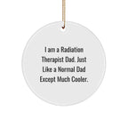 Funny Radiation Therapist Dad Gifts, Circle Ornament for Radiation Therapist, Christmas Unique Gifts from Dad to Radiation Therapist