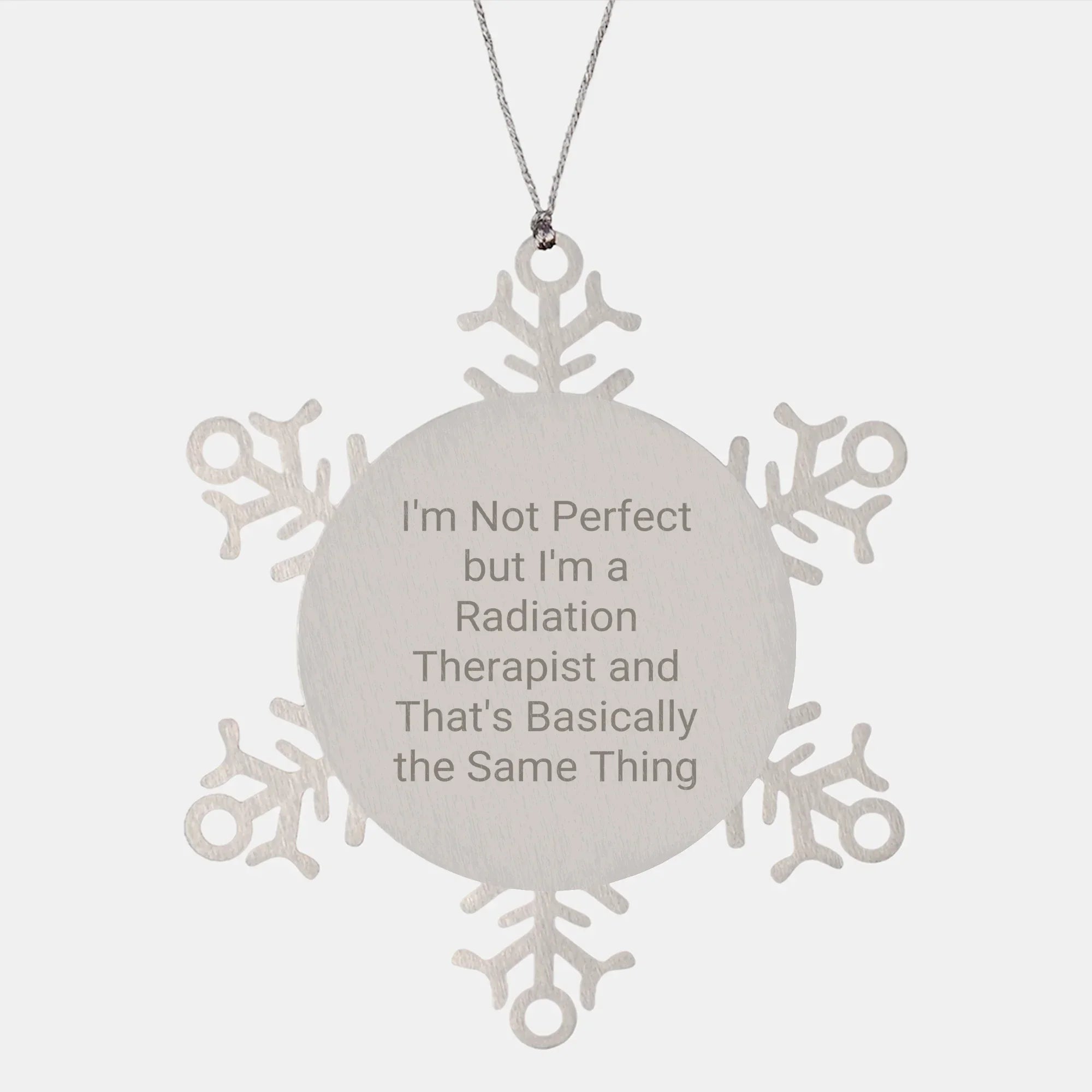 Funny Radiation Therapist Gifts from Friends for Christmas - Snowflake Ornament, 'I'm Not Perfect But I'm A Radiation Therapist And That's Basically The Same Thing'