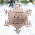 Funny Radiation Therapist Gifts from Friends for Christmas - Snowflake Ornament, 'I'm Not Perfect But I'm A Radiation Therapist And That's Basically The Same Thing'