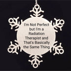 Funny Radiation Therapist Gifts from Friends for Christmas - Snowflake Ornament, 'I'm Not Perfect But I'm A Radiation Therapist And That's Basically The Same Thing'