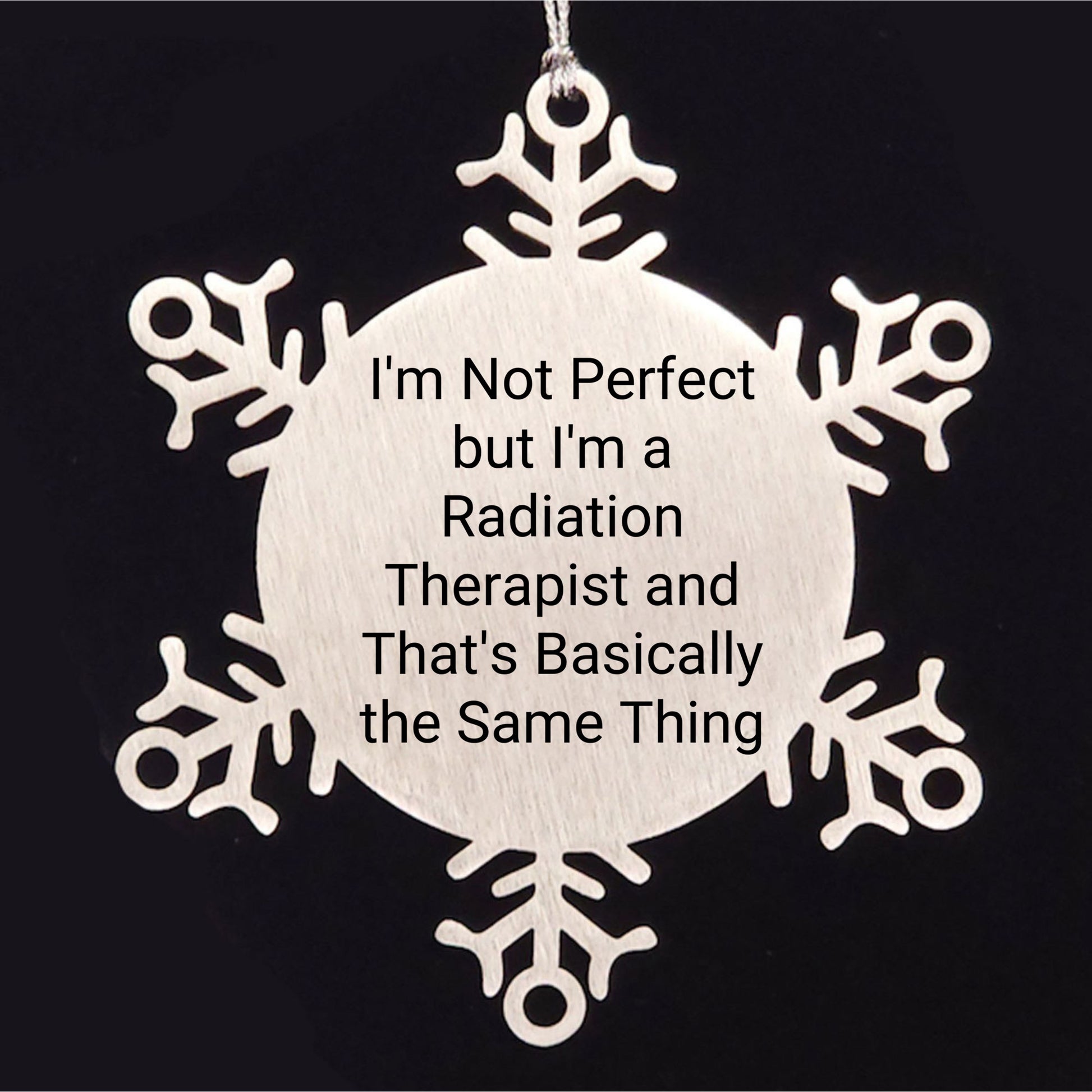 Funny Radiation Therapist Gifts from Friends for Christmas - Snowflake Ornament, 'I'm Not Perfect But I'm A Radiation Therapist And That's Basically The Same Thing'