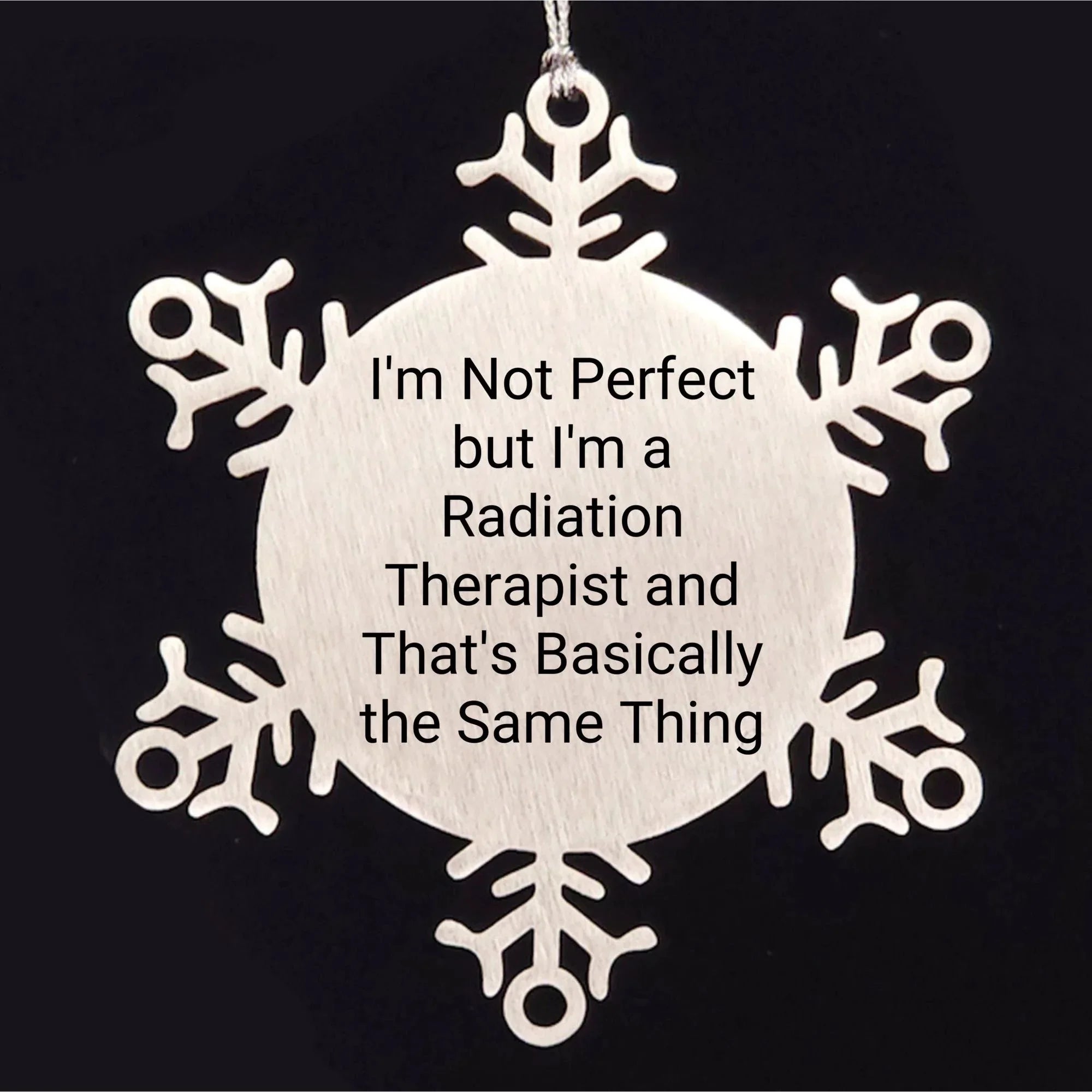 Funny Radiation Therapist Gifts from Friends for Christmas - Snowflake Ornament, 'I'm Not Perfect But I'm A Radiation Therapist And That's Basically The Same Thing'