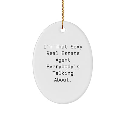 Funny Real Estate Agent Gifts from Men to Friends for Christmas Unique Oval Ornament 'I'm That Sexy Real Estate Agent Everybody's Talking About.'