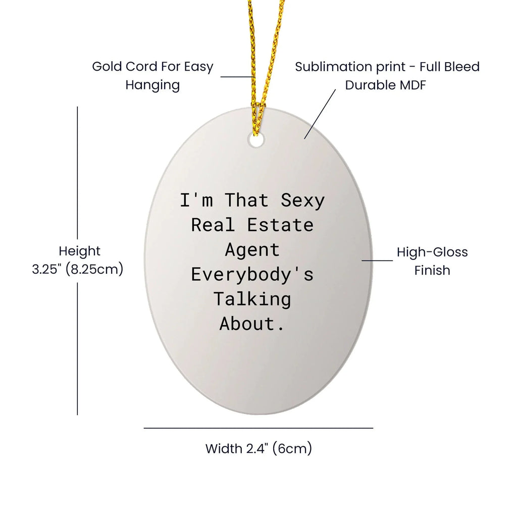 Funny Real Estate Agent Gifts from Men to Friends for Christmas Unique Oval Ornament 'I'm That Sexy Real Estate Agent Everybody's Talking About.'