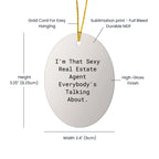 Funny Real Estate Agent Gifts from Men to Friends for Christmas Unique Oval Ornament 'I'm That Sexy Real Estate Agent Everybody's Talking About.'