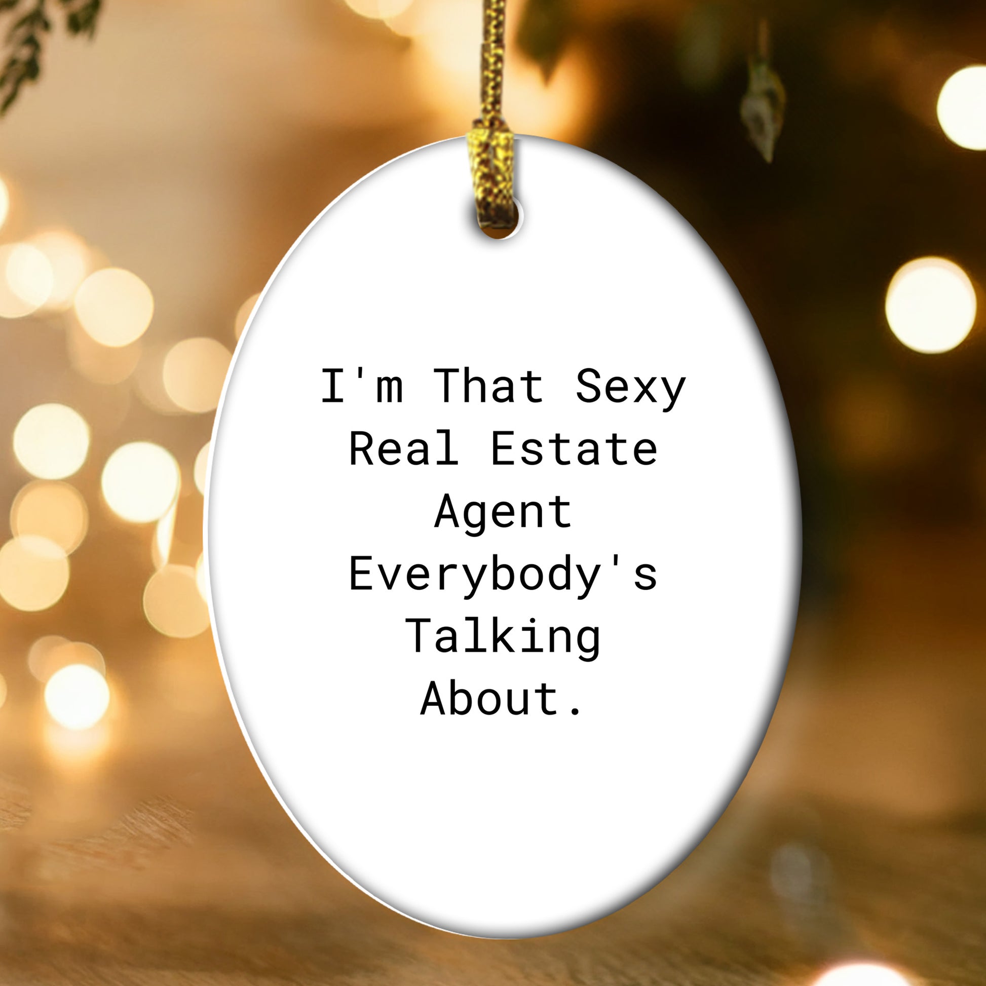 Funny Real Estate Agent Gifts from Men to Friends for Christmas Unique Oval Ornament 'I'm That Sexy Real Estate Agent Everybody's Talking About.'
