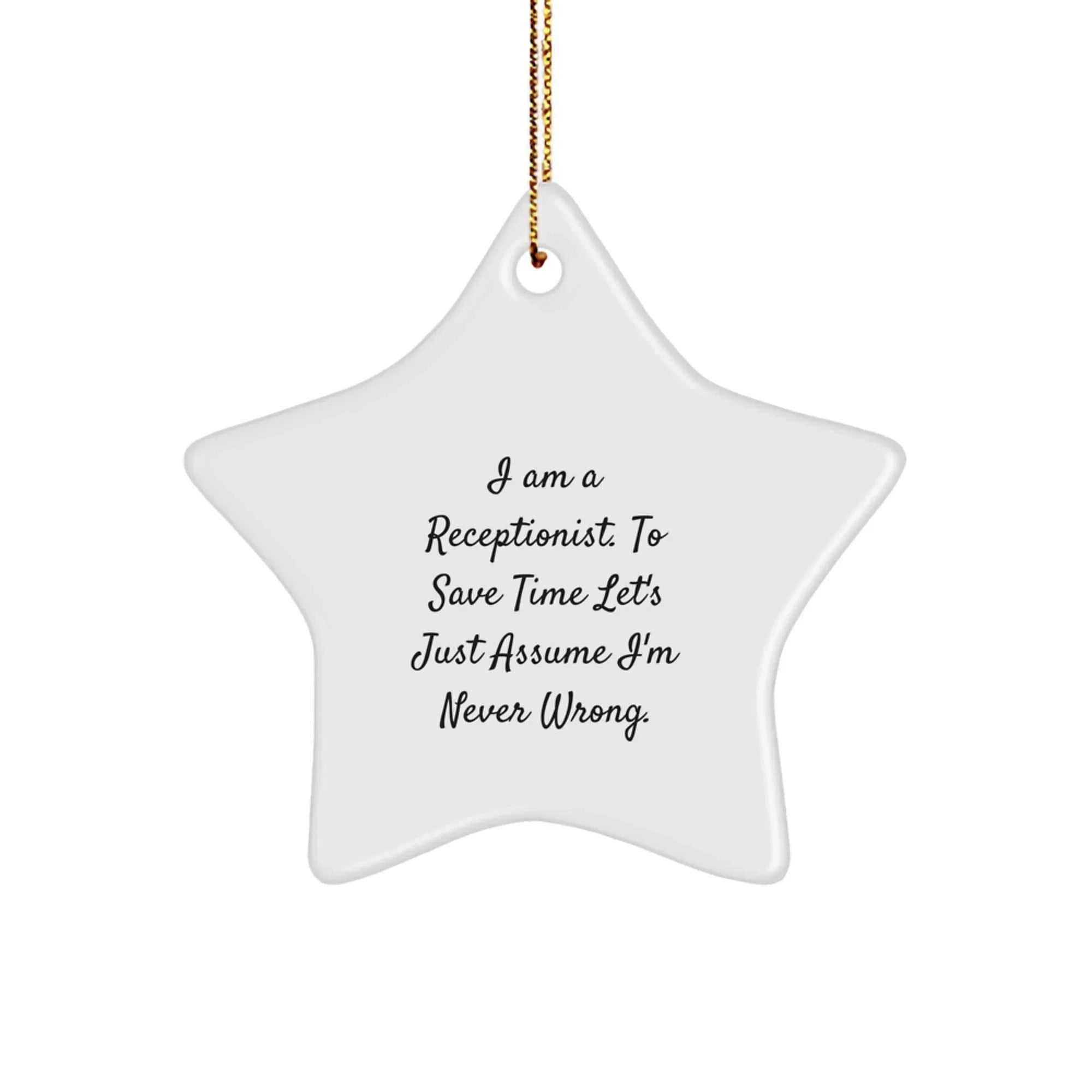 Funny Receptionist Gifts Christmas Star Ornament from Friends for Her, 'I Am A Receptionist. To Save Time Let's Just Assume I'm Never Wrong.'
