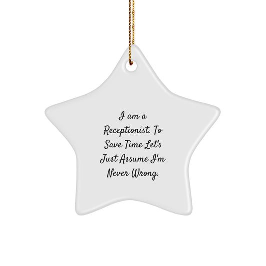 Funny Receptionist Gifts Christmas Star Ornament from Friends for Her, 'I Am A Receptionist. To Save Time Let's Just Assume I'm Never Wrong.' - Image 1