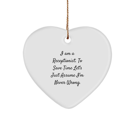 Funny Receptionist Gifts, 'I Am A Receptionist. To Save Time Let's Just Assume I'm Never Wrong.' Heart Ornament for Christmas - Image 1