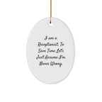 Funny Receptionist Gifts for Her - 'I Am A Receptionist. To Save Time Let's Just Assume I'm Never Wrong.' Oval Ornament, Oval Shaped, White, Christmas Unique Gifts from Friends to Coworkers