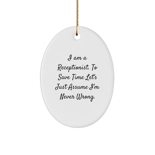 Funny Receptionist Gifts for Her - 'I Am A Receptionist. To Save Time Let's Just Assume I'm Never Wrong.' Oval Ornament, Oval Shaped, White, Christmas Unique Gifts from Friends to Coworkers - Image 1
