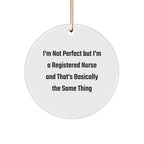 Funny Registered Nurse Gifts, 'I'm Not Perfect...' Circle Ornament, White, for Christmas, Gifts from Friends, Family, Coworkers, or Men to Women